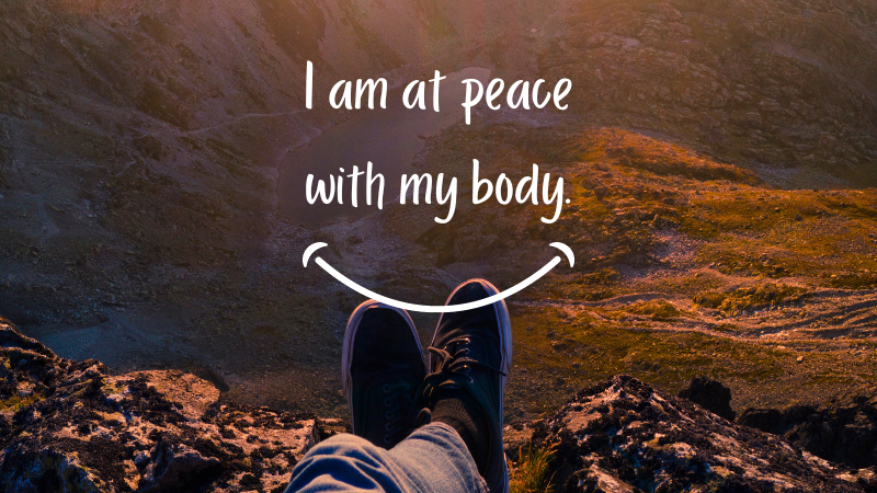 I am at peace with my body.