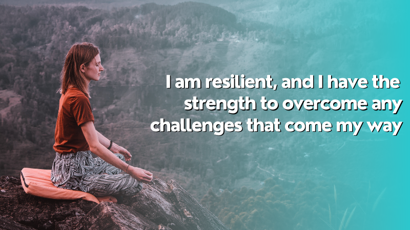 I am resilient, and I have the strength to overcome any challenges that come my way.